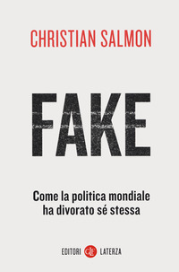 FAKE - COME LA POLITICA MONDIALE HA DIVORATO SE\' STESSA