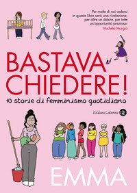 BASTAVA CHIEDERE ! - 10 STORIE DI FEMMINISMO QUOTIDIANO
