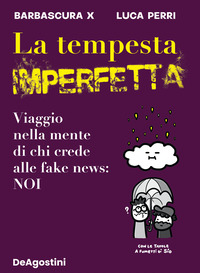 TEMPESTA IMPERFETTA - VIAGGIO NELLA MENTE DI CHI CREDE ALLE FAKE NEWS NOI