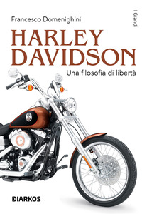 HARLEY DAVIDSON - UNA FILOSOFIA DI LIBERTA\'