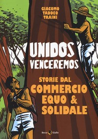 UNIDOS VENCEREMOS - STORIE DEL COMMERCIO EQUO E SOLIDALE di TRAINI GIACOMO TADDEO