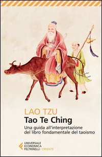 TAO TE CHING - UNA GUIDA ALL\'INTERPRETAZIONE DEL LIBRO FONDAMENTALE DEL TAOISMO