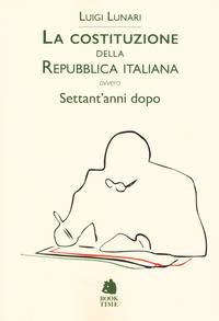COSTITUZIONE DELLA REPUBBLICA ITALIANA OVVERO SETTANT\'ANNI DOPO