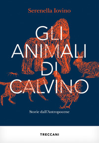 ANIMALI DI CALVINO - STORIE DALL\'ANTROPOCENE