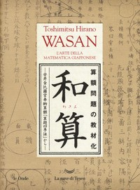 WASAN - L\'ARTE DELLA MATEMATICA GIAPPONESE di HIRANO TOSHIMITSU
