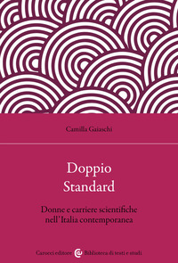 DOPPIO STANDARD - DONNE E CARRIERE SCIENTIFICHE NELL\'ITALIA CONTEMPORANEA
