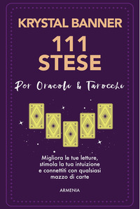 111 STESE PER ORACOLI E TAROCCHI - MIGLIORA LE TUE LETTURE STIMOLA LA TUA INTUIZIONE E CONNETTITI