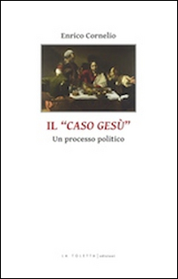 CASO DI GESU\' - UN PROCESSO POLITICO
