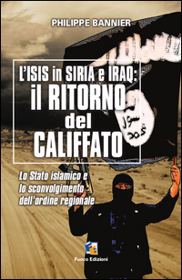 ISIS IN SIRIA E IRAQ - IL RITORNO DEL CALIFFATO
