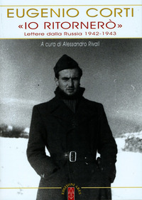 IO RITORNERO\' - LETTERE DALLA RUSSIA 1942 - 1943
