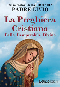 PREGHIERA CRISTIANA - BELLA INSUPERABILE DIVINA