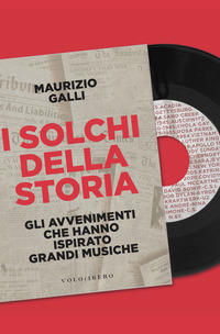 SOLCHI DELLA STORIA - GLI AVVENIMENTI CHE HANNO ISPIRATO GRANDI MUSICHE