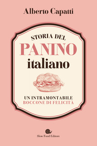 STORIA DEL PANINO ITALIANO - UN INTRAMONTABILE BOCCONE DI FELICITA\'