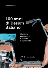 100 ANNI DI DESIGN ITALIANO - CONTESTO ECONOMICO E CULTURA DEL PROGETTO