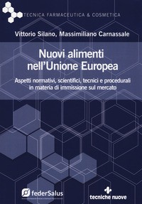 NUOVI ALIMENTI NELL\'UNIONE EUROPEA - ASPETTI NORMATIVI SCIENTIFICI TECNICI E PROCEDURALI IN di SILANO V. - CARNASSALE M.