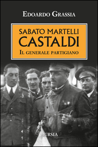 SABATO MARTELLI CASTALDI - IL GENERALE PARTIGIANO