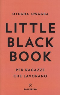 LITTLE BLACK BOOK - PER RAGAZZE CHE LAVORANO di UWAGBA OTEGHA