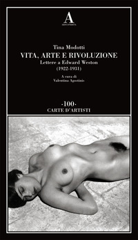 VITA ARTE E RIVOLUZIONE - LETTERE A EDWARD WESTON 1922 - 1931