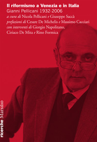 RIFORMISMO A VENEZIA E IN ITALIA - GIANNI PELLICANI 1932 - 2006