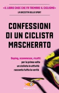 CONFESSIONI DI UN CICLISTA MASCHERATO - DOPING SCOMMESSE RICATTI