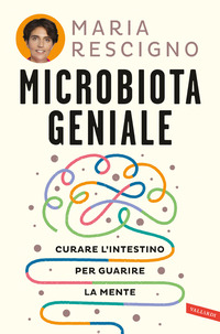 MICROBIOTA GENIALE - CURARE L\'INTESTINO PER GUARIRE LA MENTE