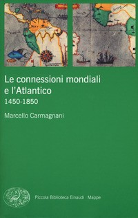 CONNESSIONI MONDIALI E L\'ATLANTICO 1450 - 1850 di CARMAGNANI MARCELLO