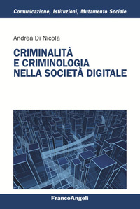 CRIMINALITA\' E CRIMINOLOGIA NELLA SOCIETA\' DIGITALE