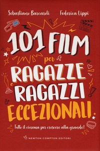 101 FILM PER RAGAZZE E RAGAZZI ECCEZIONALI di BARCAROLI S. - LIPPI F.