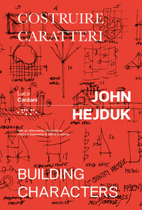 JOHN HEJDUK COSTRUIRE CARATTERI BUILDING CHARACTERS