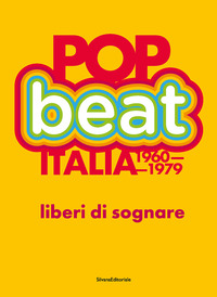 POP BEAT ITALIA 1960-1979 LIBERI DI SOGNARE - EDIZ. ITALIANA E INGLESE