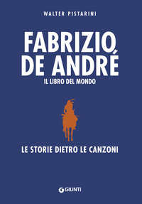 FABRIZIO DE ANDRE\' IL LIBRO DEL MONDO - LE STORIE DIETRO LE CANZONI