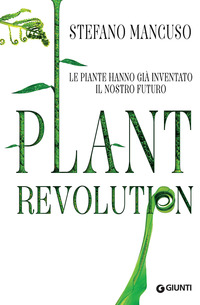 PLANT REVOLUTION - LE PIANTE HANNO GIA\' INVENTATO IL NOSTRO FUTURO
