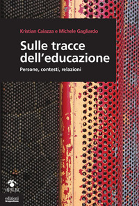 SULLE TRACCE DELL\'EDUCAZIONE - PERSONE CONTESTI RELAZIONI