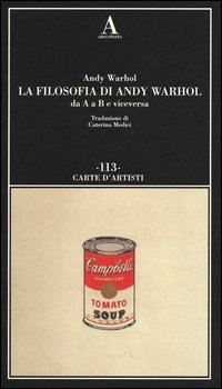 FILOSOFIA DI ANDY WARHOL - DA A A B E VICEVERSA