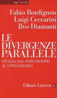 DIVERGENZE PARALLELE - L\'ITALIA DAL VOTO DEVOTO AL VOTO LIQUIDO di BORDIGNON F. - CECCARINI L. - DIAMANTI I.