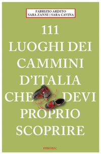 111 LUOGHI DEI CAMMINI D\'ITALIA CHE DEVI PROPRIO SCOPRIRE