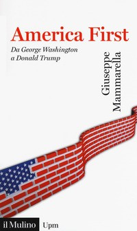 AMERICA FIRST - DA GEORGE WASHINGTON A DONALD TRUMP di MAMMARELLA GIUSEPPE