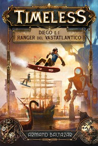 TIMELESS - DIEGO E I RANGER DEL VASTATLANTICO di BALTAZAR ARMAND