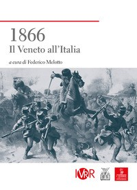 1866 IL VENETO ALL\'ITALIA di MELOTTO FEDERICO (A CURA DI)