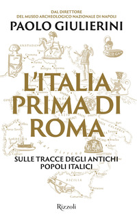 ITALIA PRIMA DI ROMA - SULLE TRACCE DEGLI ANTICHI POPOLI ITALICI