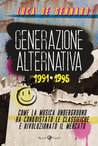 GENERAZIONE ALTERNATIVA 1991 -1995 - COME LA MUSICA UNDERGROUND HA CONQUISTATO LE CLASSIFICHE