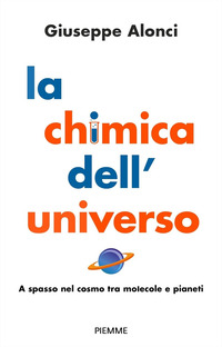 CHIMICA DELL\'UNIVERSO - A SPASSO NEL COSMO TRA MOLECOLE E PIANETI