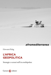 AFRICA GEOPOLITICA - STRATEGIE E SCENARI NELL\'ERA MULTIPOLARE