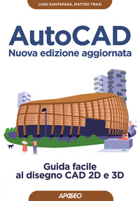 AUTOCAD - GUIDA FACILE AL DISEGNO CAD 2D E 3D