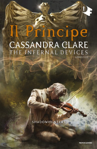 SHADOWHUNTERS THE INFERNAL DEVICES 2 - IL PRINCIPE