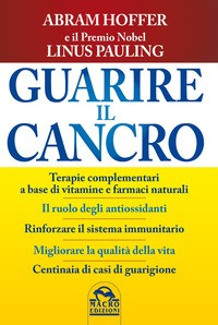 GUARIRE IL CANCRO di HOFFER A. - PAULING L.