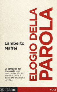 ELOGIO DELLA PAROLA - LA COMPARSA DEL LINGUAGGIO di MAFFEI LAMBERTO