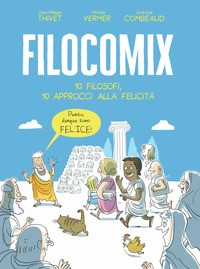 FILOCOMIX - 10 FILOSOFI 10 APPROCCI ALLA FELICITA\'