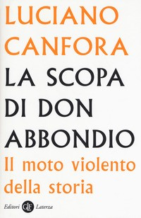 SCOPA DI DON ABBONDIO - IL MOTO VIOLENTO DELLA STORIA di CANFORA LUCIANO