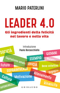 LEADER 4.0. GLI INGREDIENTI DELLA FELICITA\' NEL LAVORO E NELLA VITA